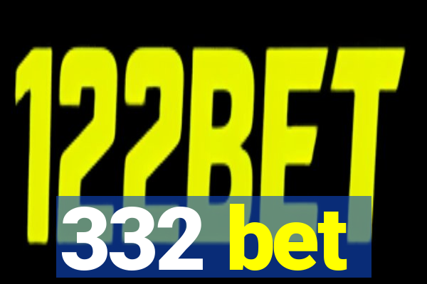 332 bet